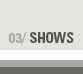 Shows